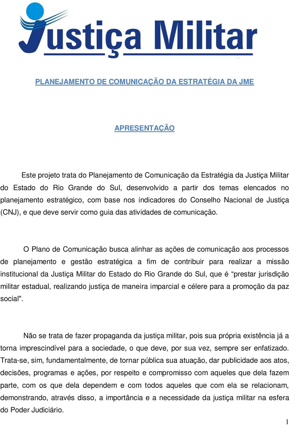 O Plano de Comunicação busca alinhar as ações de comunicação aos processos de planejamento e gestão estratégica a fim de contribuir para realizar a missão institucional da Justiça Militar do Estado