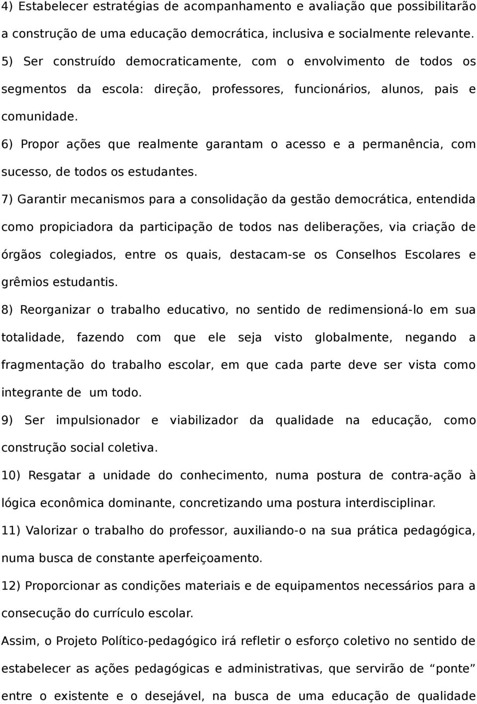 6) Propor ações que realmente garantam o acesso e a permanência, com sucesso, de todos os estudantes.