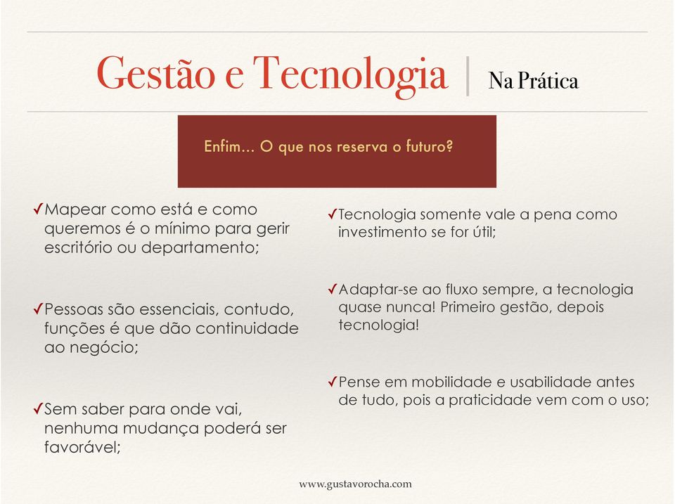 dão continuidade ao negócio; Sem saber para onde vai, nenhuma mudança poderá ser favorável; Tecnologia somente vale a pena como