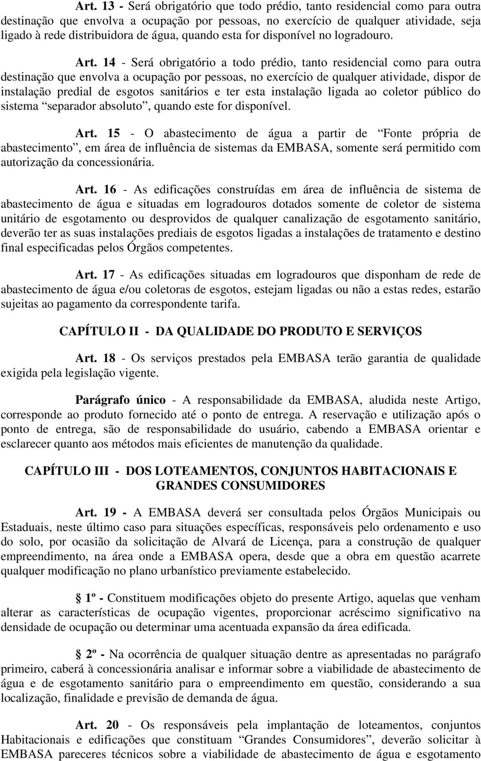 14 - Será obrigatório a todo prédio, tanto residencial como para outra destinação que envolva a ocupação por pessoas, no exercício de qualquer atividade, dispor de instalação predial de esgotos