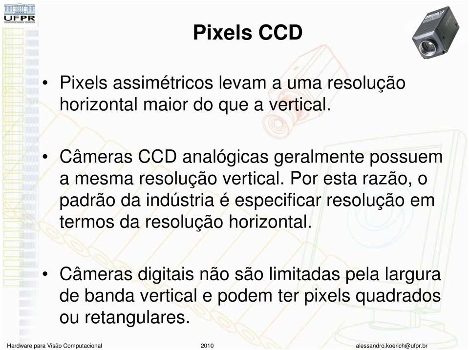 Por esta razão, o padrão da indústria é especificar resolução em termos da resolução