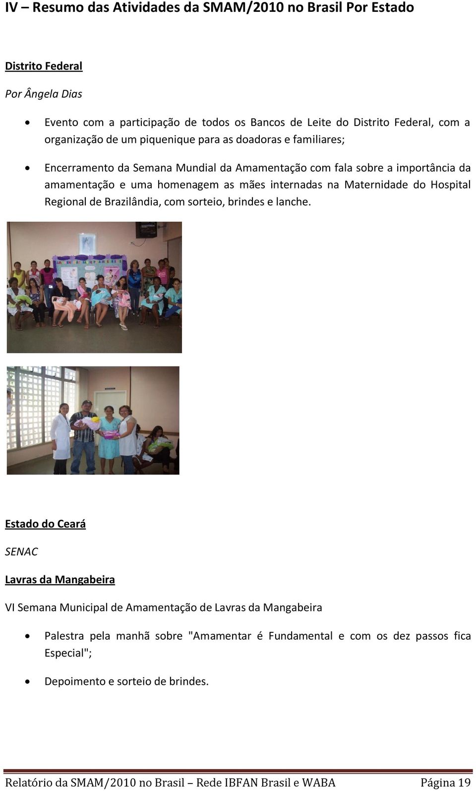 internadas na Maternidade do Hospital Regional de Brazilândia, com sorteio, brindes e lanche.
