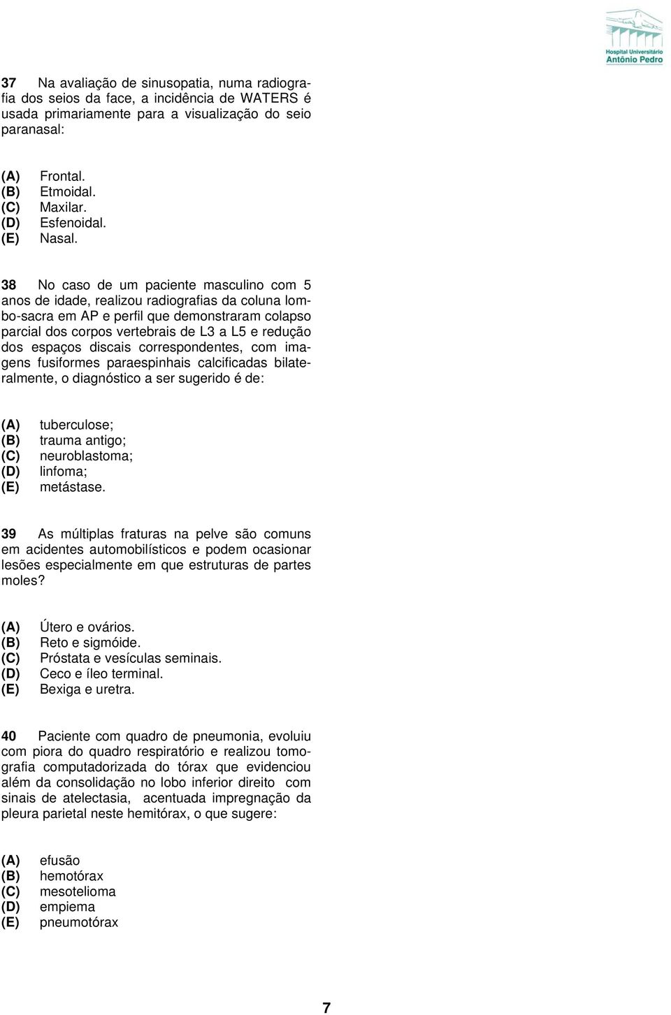 espaços discais correspondentes, com imagens fusiformes paraespinhais calcificadas bilateralmente, o diagnóstico a ser sugerido é de: tuberculose; trauma antigo; neuroblastoma; linfoma; metástase.