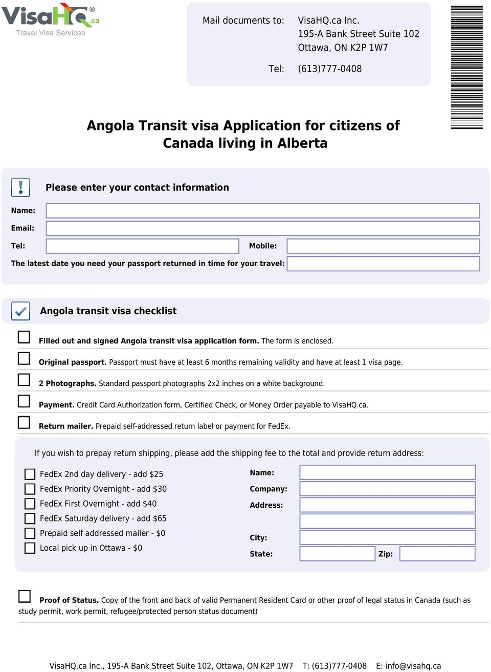 The latest date you need your passport returned in time for your travel: Angola transit visa checklist Filled out and signed Angola transit visa application form. The form is enclosed.
