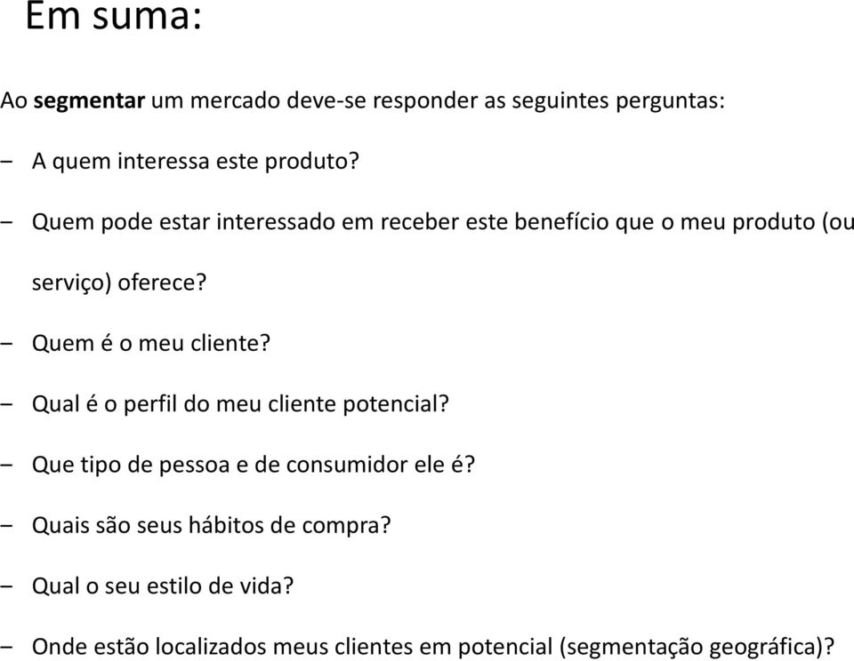 Quem é o meu cliente? Qual é o perfil do meu cliente potencial? Que tipo de pessoa e de consumidor ele é?