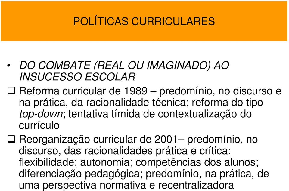 currículo Reorganização curricular de 2001 predomínio, no discurso, das racionalidades prática e crítica: flexibilidade;