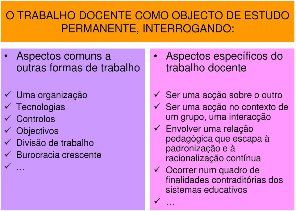 crescente Ser uma acção sobre o outro Ser uma acção no contexto de um grupo, uma interacção Envolver uma relação