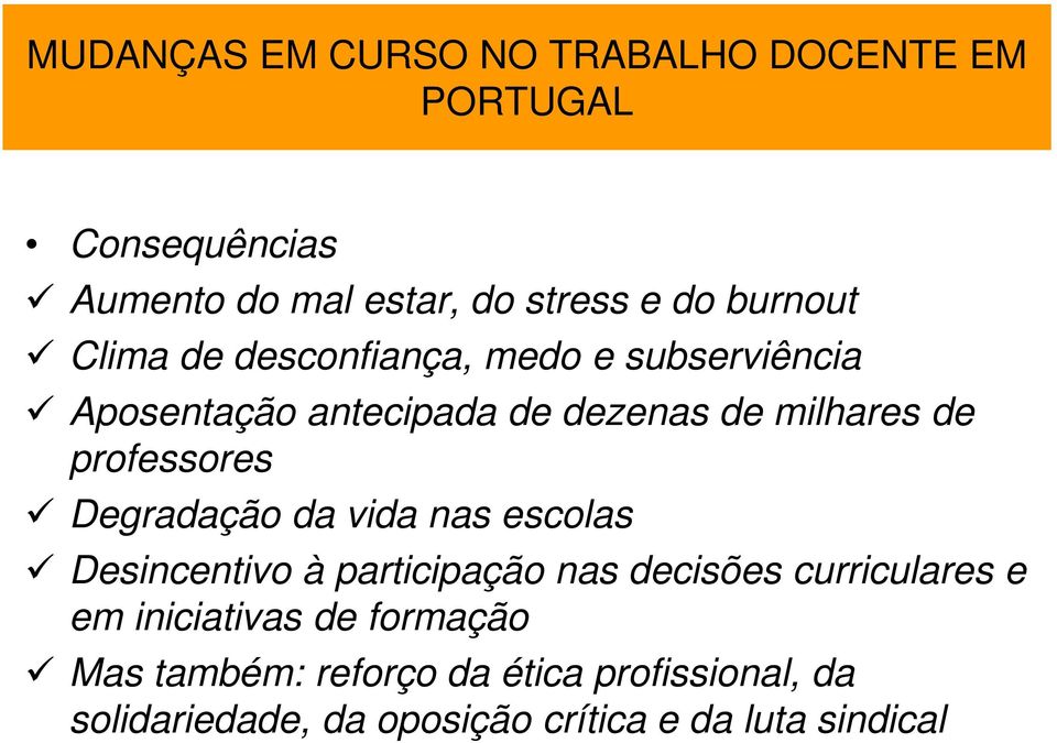 professores Degradação da vida nas escolas Desincentivo à participação nas decisões curriculares e em