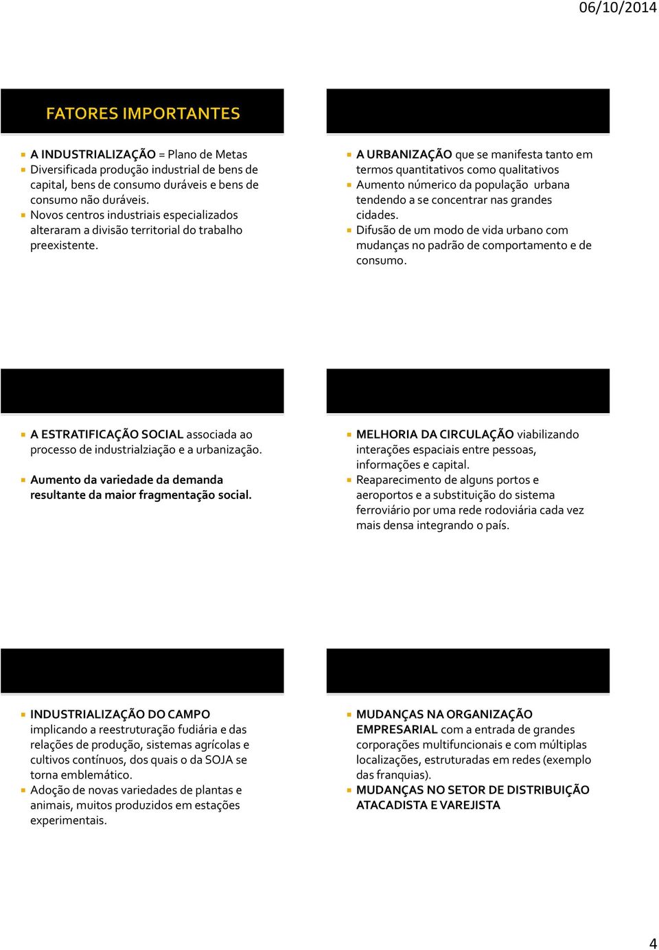 A URBANIZAÇÃO que se manifesta tanto em termos quantitativos como qualitativos Aumento númerico da população urbana tendendo a se concentrar nas grandes cidades.