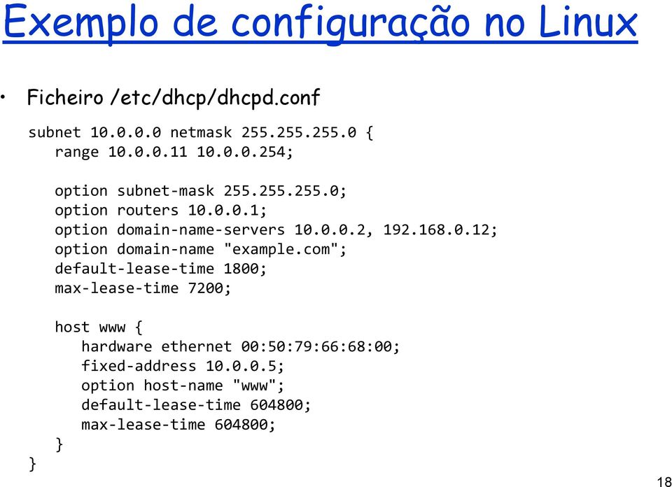 com"; default-lease-time 1800; max-lease-time 7200; } host www { hardware ethernet 00:50:79:66:68:00; fixed-address 10.