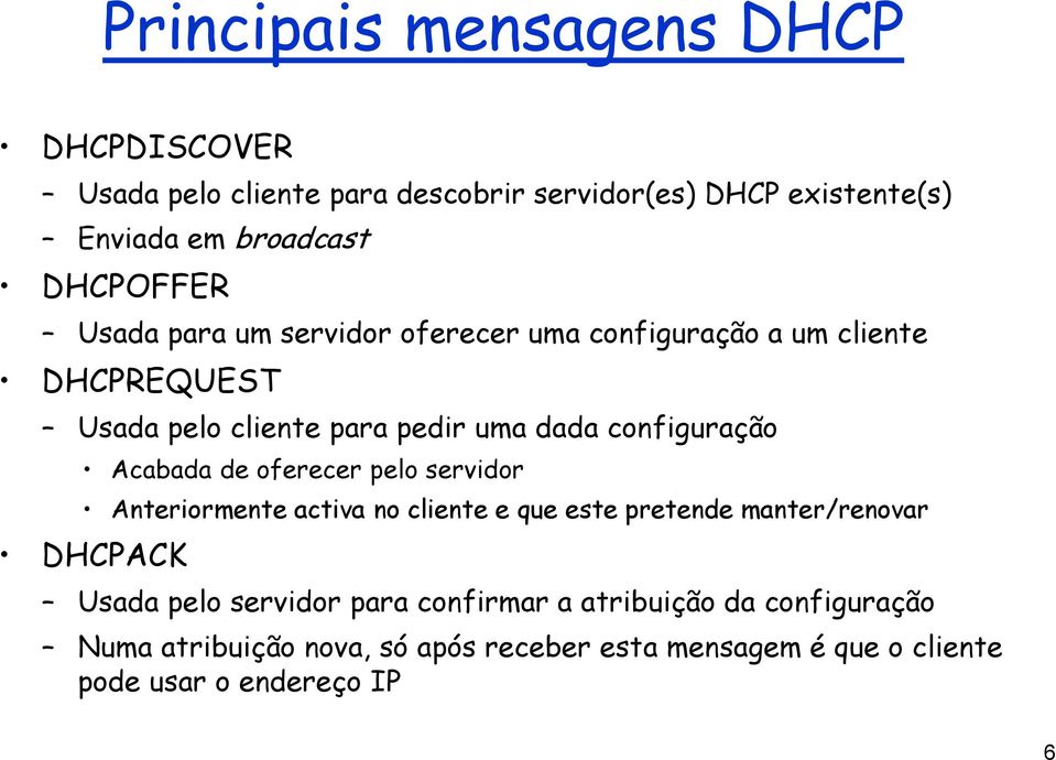configuração Acabada de oferecer pelo servidor Anteriormente activa no cliente e que este pretende manter/renovar DHCPACK Usada