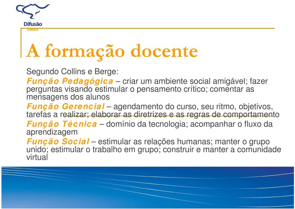 realizar; elaborar as diretrizes e as regras de comportamento Função Técnica domínio da tecnologia; acompanhar o fluxo da