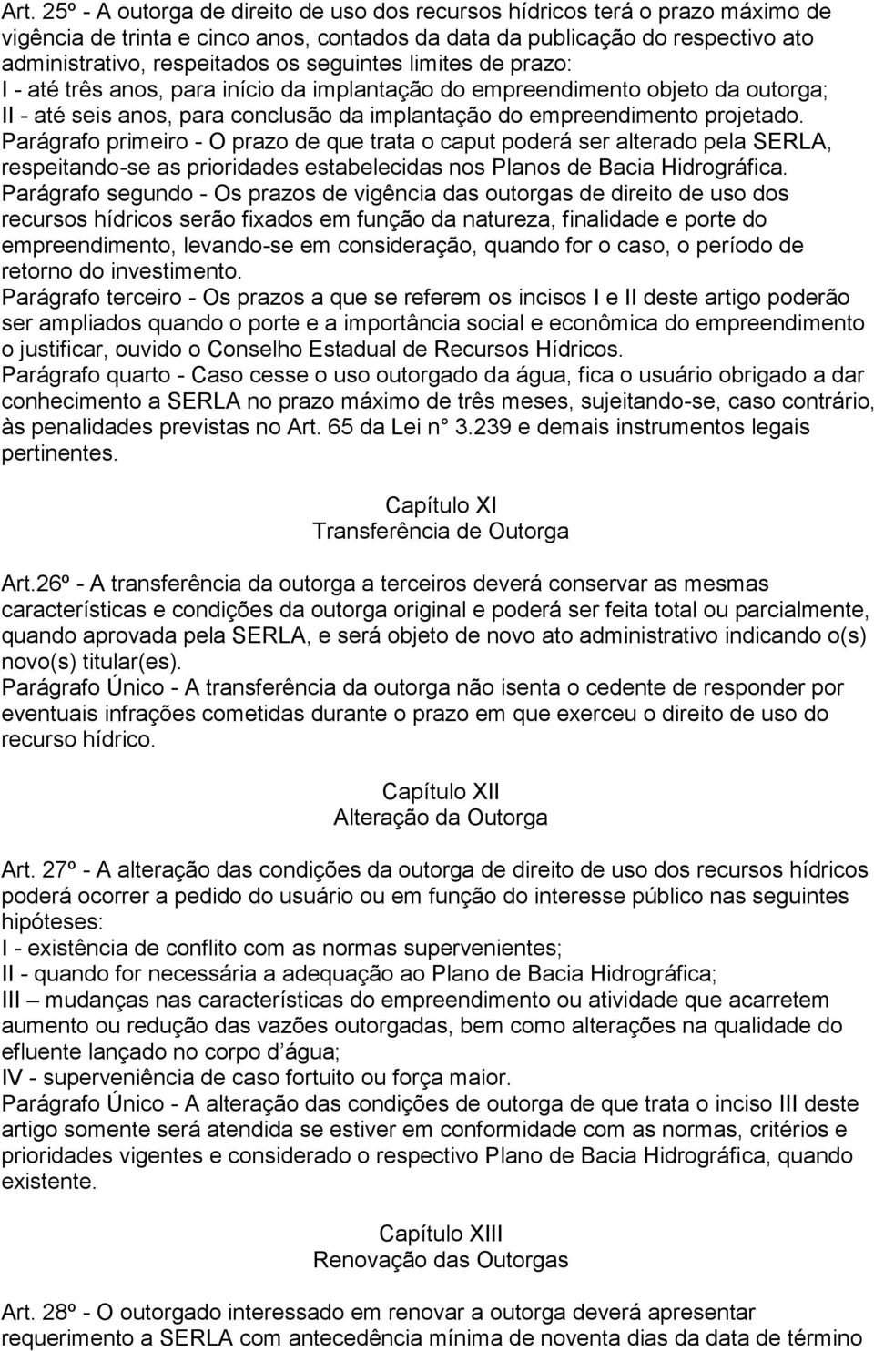 Parágrafo primeiro - O prazo de que trata o caput poderá ser alterado pela SERLA, respeitando-se as prioridades estabelecidas nos Planos de Bacia Hidrográfica.