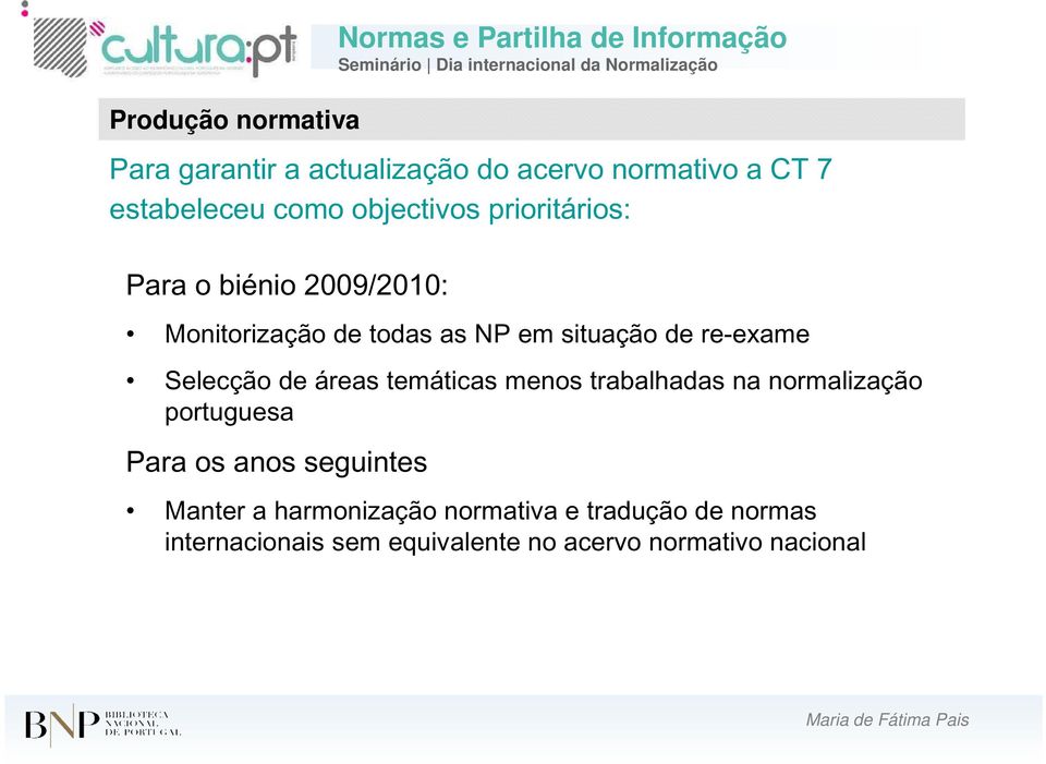 de re-exame Selecção de áreas temáticas menos trabalhadas na normalização portuguesa Para os anos seguintes