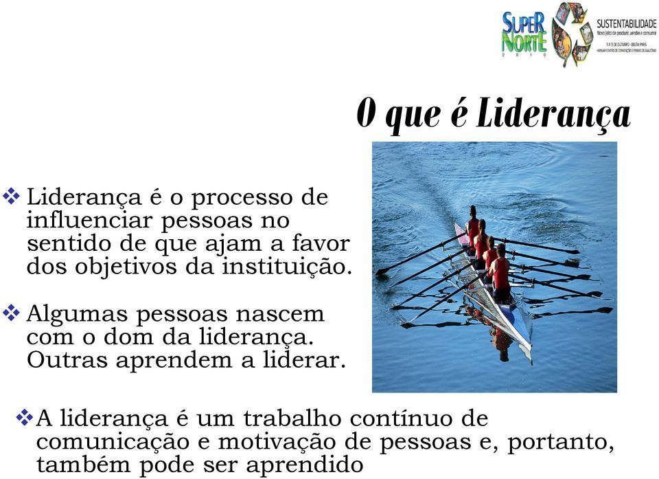 Algumas pessoas nascem com o dom da liderança. Outras aprendem a liderar.