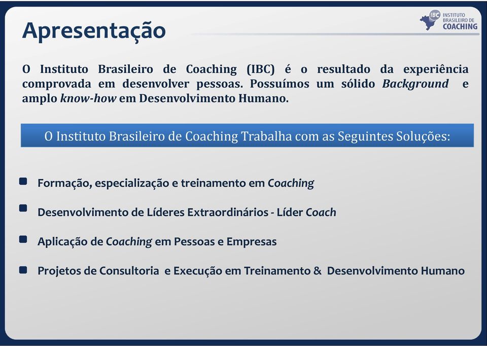 O Instituto Brasileiro de Coaching Trabalha com as Seguintes Soluções: Formação, especialização e treinamento em Coaching