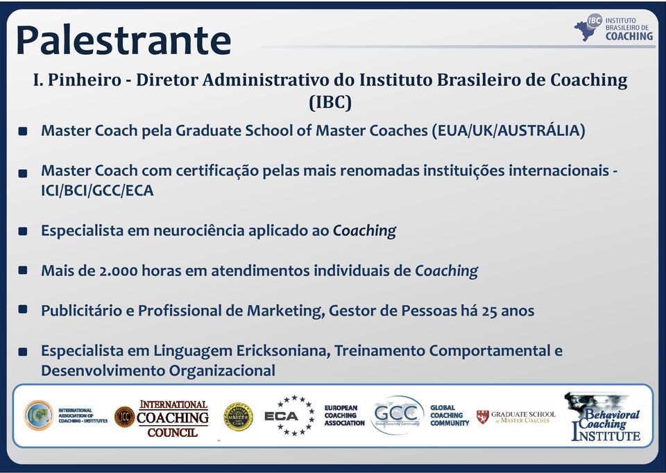 (EUA/UK/AUSTRÁLIA) Master Coach com certificação pelas mais renomadas instituições internacionais - ICI/BCI/GCC/ECA Especialista em
