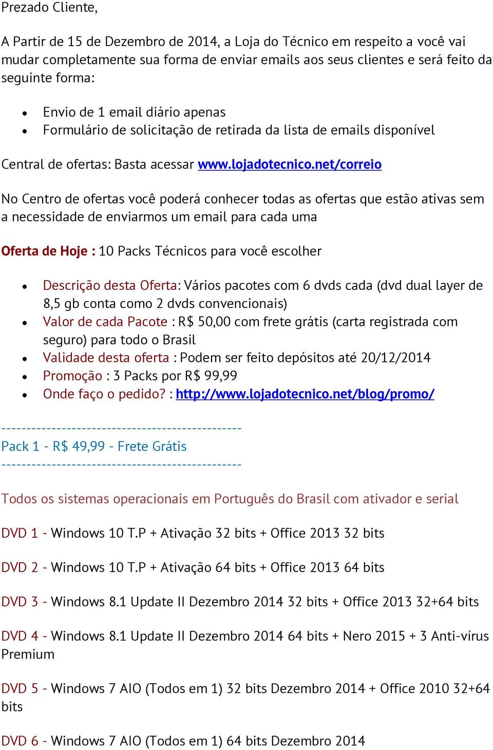 net/correio No Centro de ofertas você poderá conhecer todas as ofertas que estão ativas sem a necessidade de enviarmos um email para cada uma Oferta de Hoje : 10 Packs Técnicos para você escolher