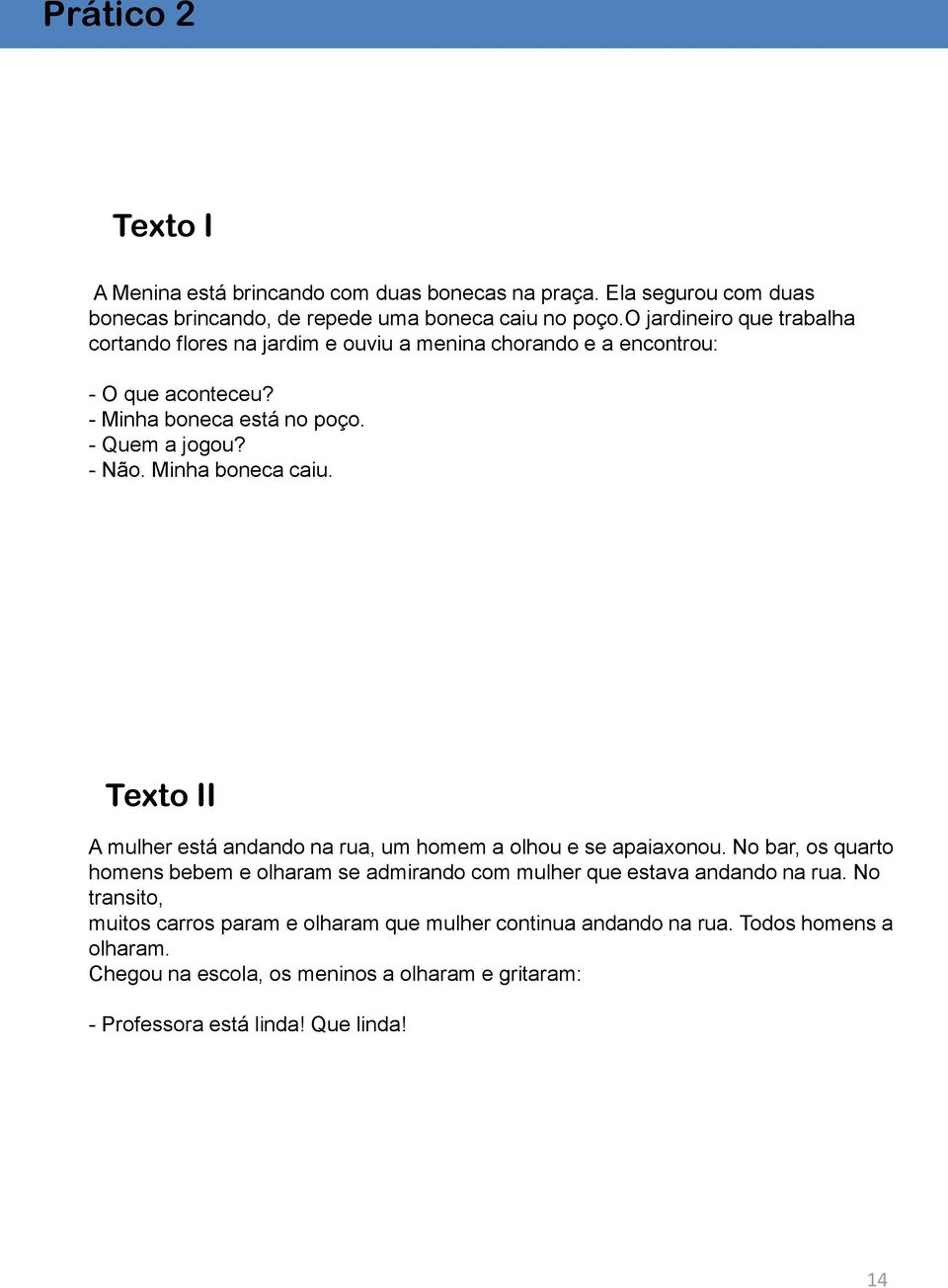 Minha boneca caiu. Texto II A mulher está andando na rua, um homem a olhou e se apaiaxonou.