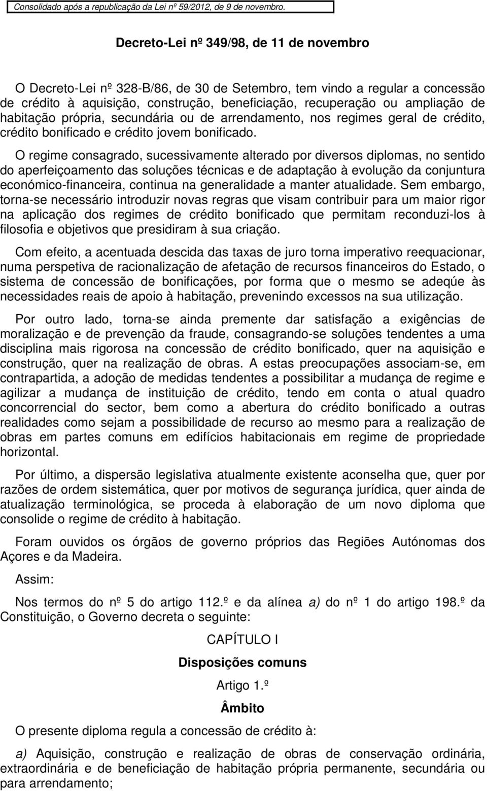 habitação própria, secundária ou de arrendamento, nos regimes geral de crédito, crédito bonificado e crédito jovem bonificado.