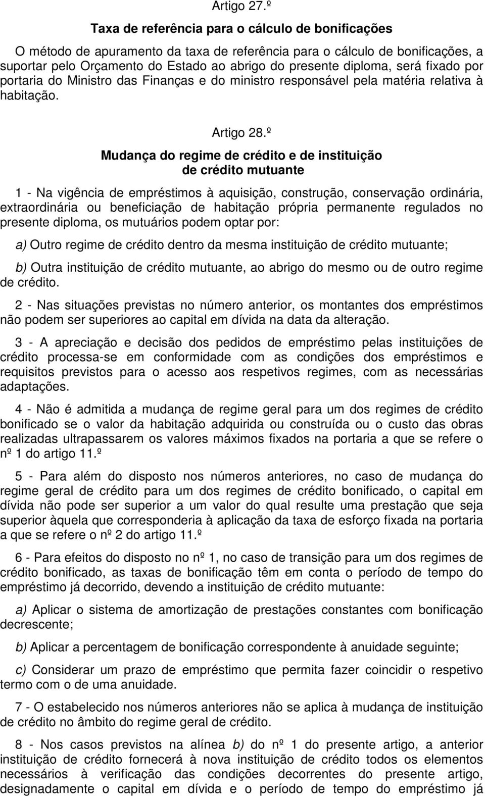 será fixado por portaria do Ministro das Finanças e do ministro responsável pela matéria relativa à habitação. Artigo 28.