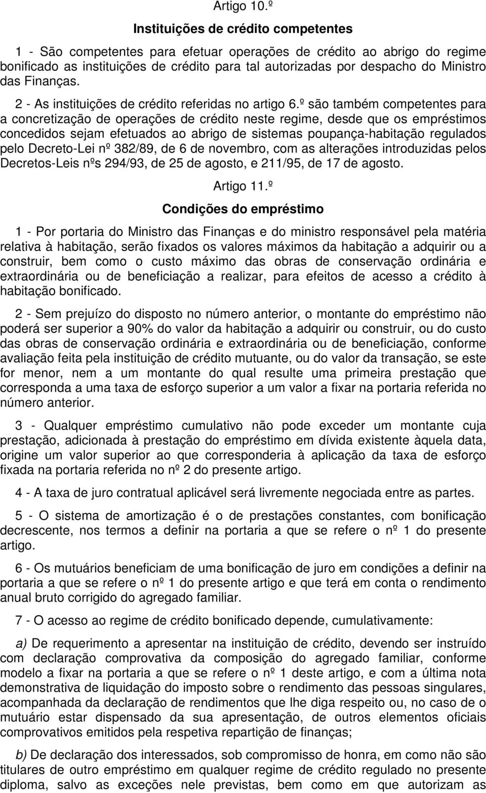 Finanças. 2 - As instituições de crédito referidas no artigo 6.