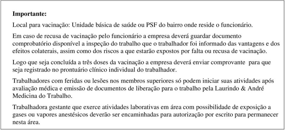 colaterais, assim como dos riscos a que estarão expostos por falta ou recusa de vacinação.