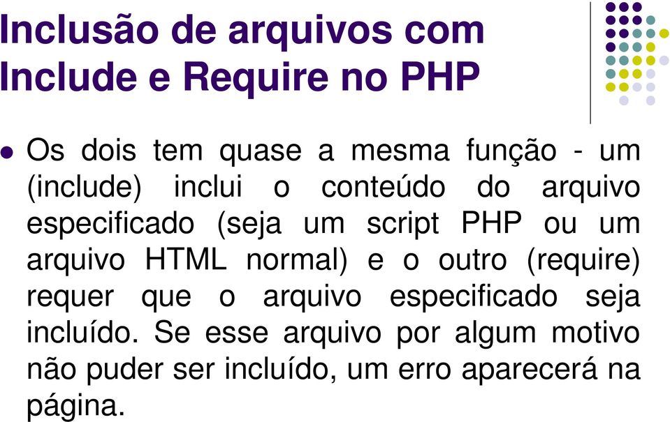 arquivo HTML normal) e o outro (require) requer que o arquivo especificado seja