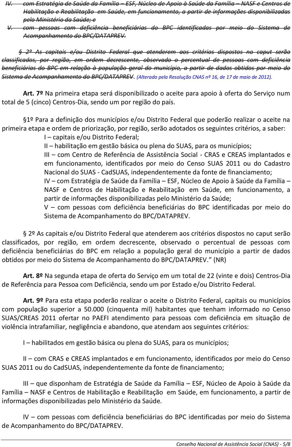 2º As capitais e/ou Distrito Federal que atenderem aos critérios dispostos no caput serão classificados, por região, em ordem decrescente, observado o percentual de pessoas com deficiência