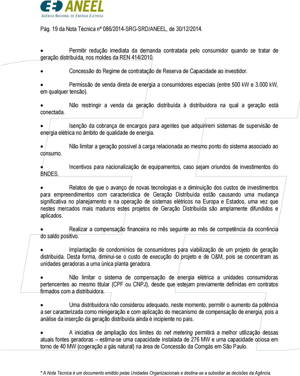 Não restringir a venda da geração distribuída à distribuidora na qual a geração está Isenção da cobrança de encargos para agentes que adquirirem sistemas de supervisão de energia elétrica no âmbito