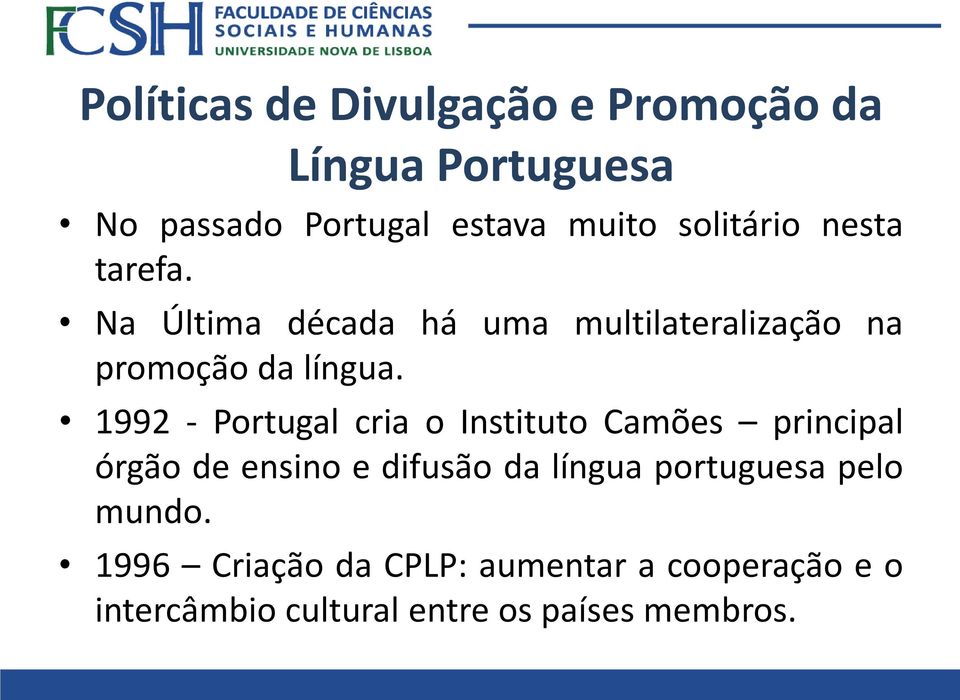 1992 - Portugal cria o Instituto Camões principal órgão de ensino e difusão da língua