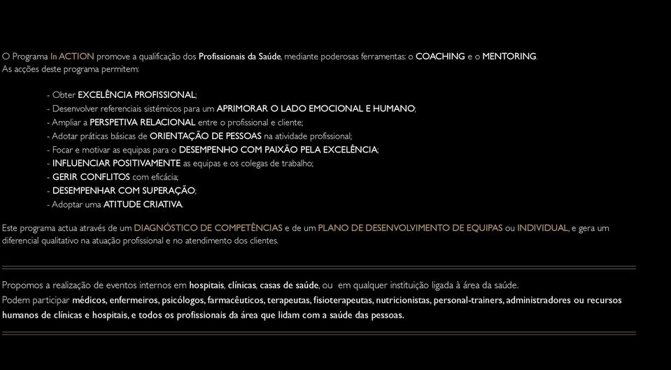 profissional e cliente; - Adotar práticas básicas de ORIENTAÇÃO DE PESSOAS na atividade profissional; - Focar e motivar as equipas para o DESEMPENHO COM PAIXÃO PELA EXCELÊNCIA; - INFLUENCIAR