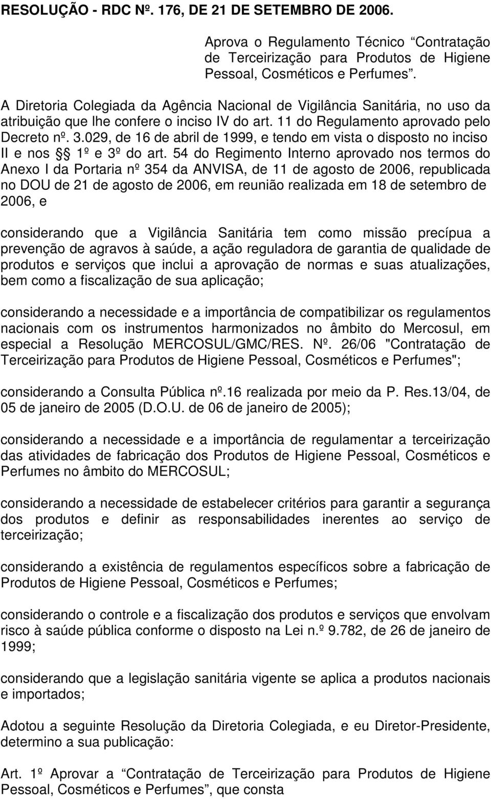 029, de 16 de abril de 1999, e tendo em vista o disposto no inciso II e nos 1º e 3º do art.