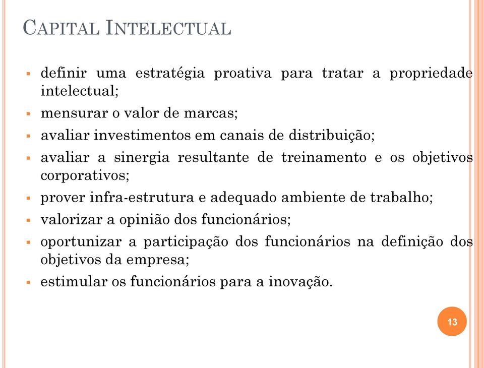 objetivos corporativos; prover infra-estrutura e adequado ambiente de trabalho; valorizar a opinião dos