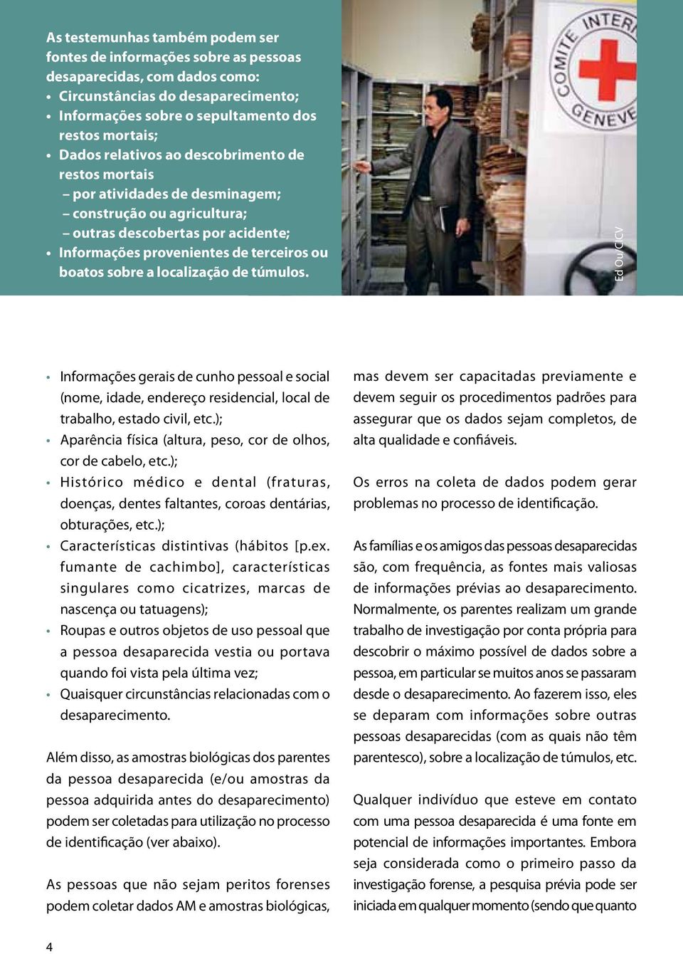 localização de túmulos. Ed Ou/CICV Informações gerais de cunho pessoal e social (nome, idade, endereço residencial, local de trabalho, estado civil, etc.