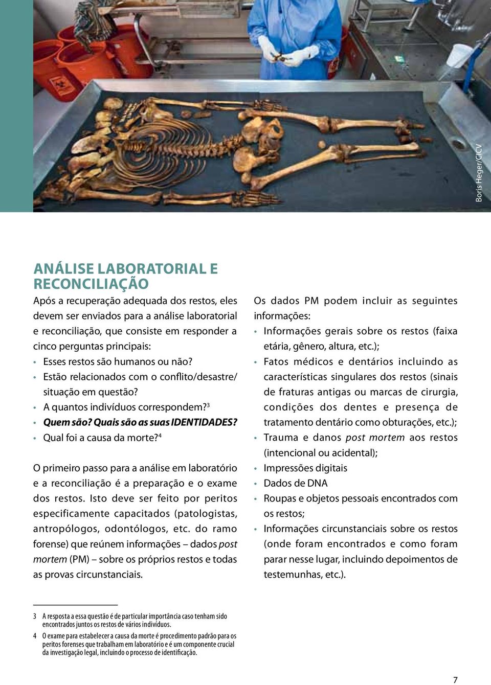 Qual foi a causa da morte? 4 O primeiro passo para a análise em laboratório e a reconciliação é a preparação e o exame dos restos.