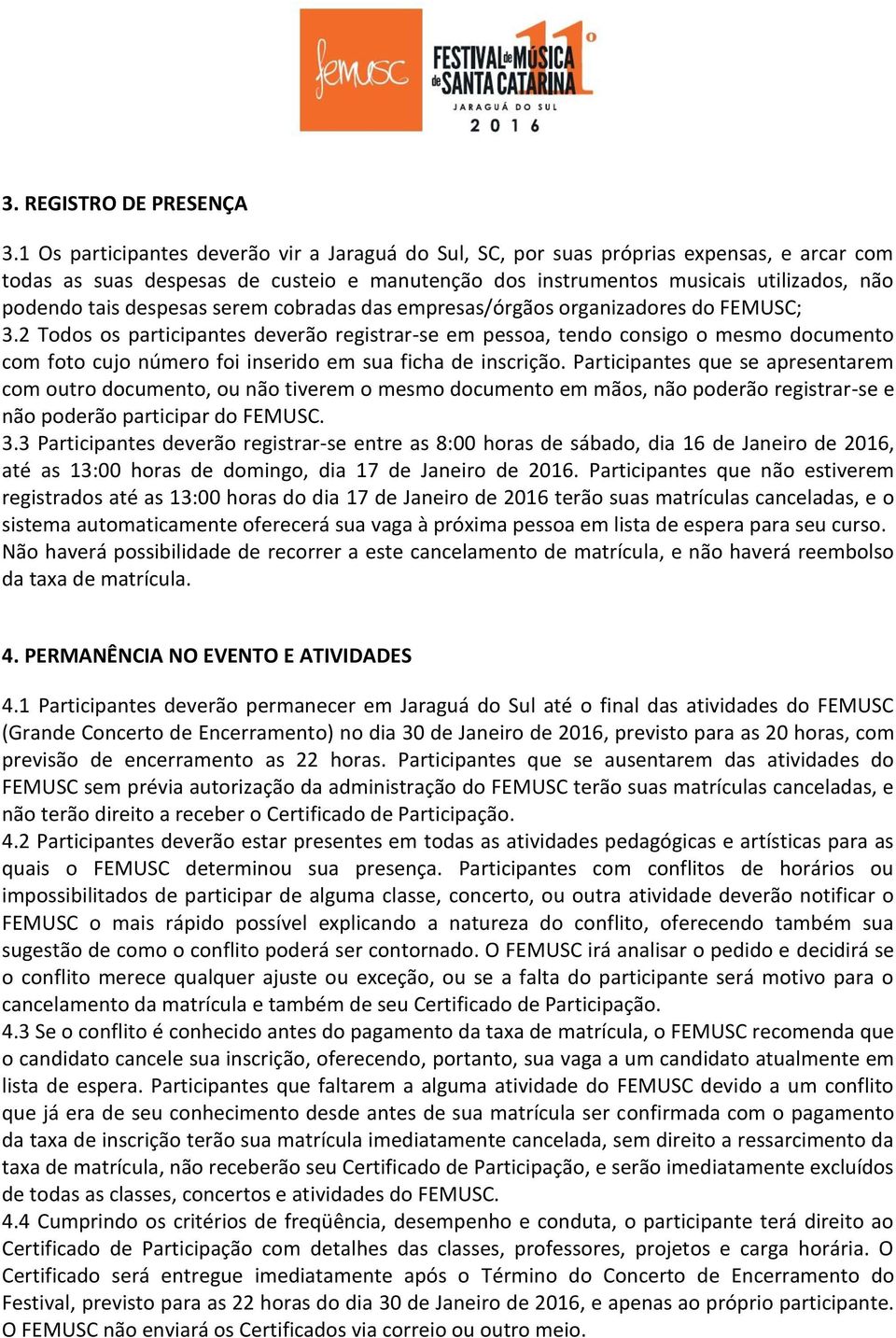 despesas serem cobradas das empresas/órgãos organizadores do FEMUSC; 3.