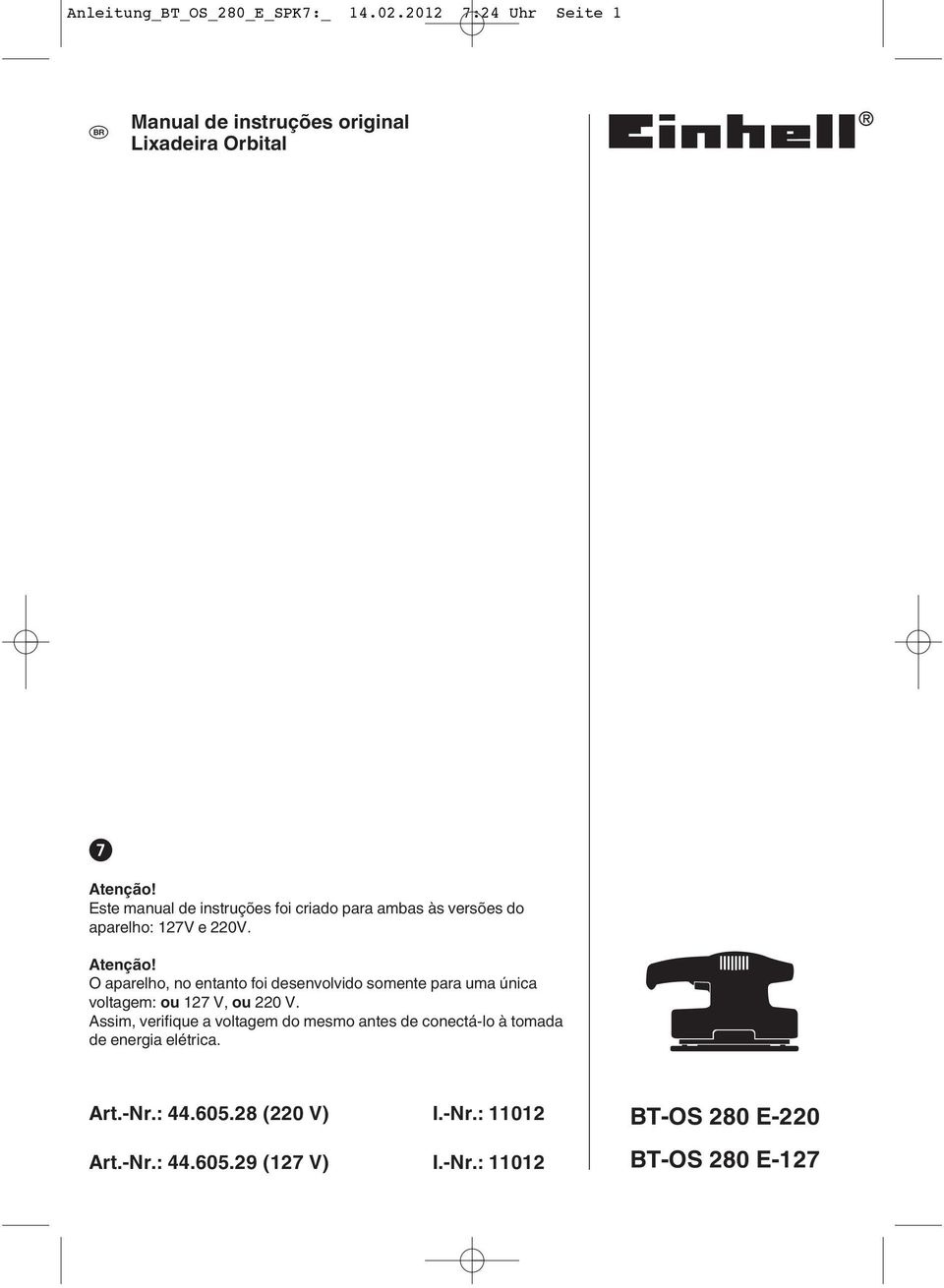 O aparelho, no entanto foi desenvolvido somente para uma única voltagem: ou 127 V, ou 220 V.