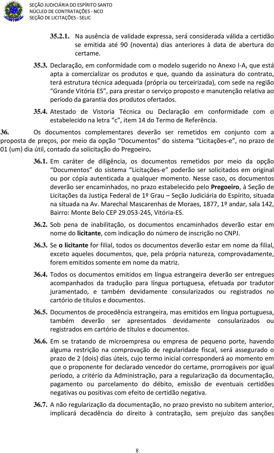 ES, para prestar o serviço proposto e manutenção relativa ao período da garantia dos produtos ofertados. 35.4.