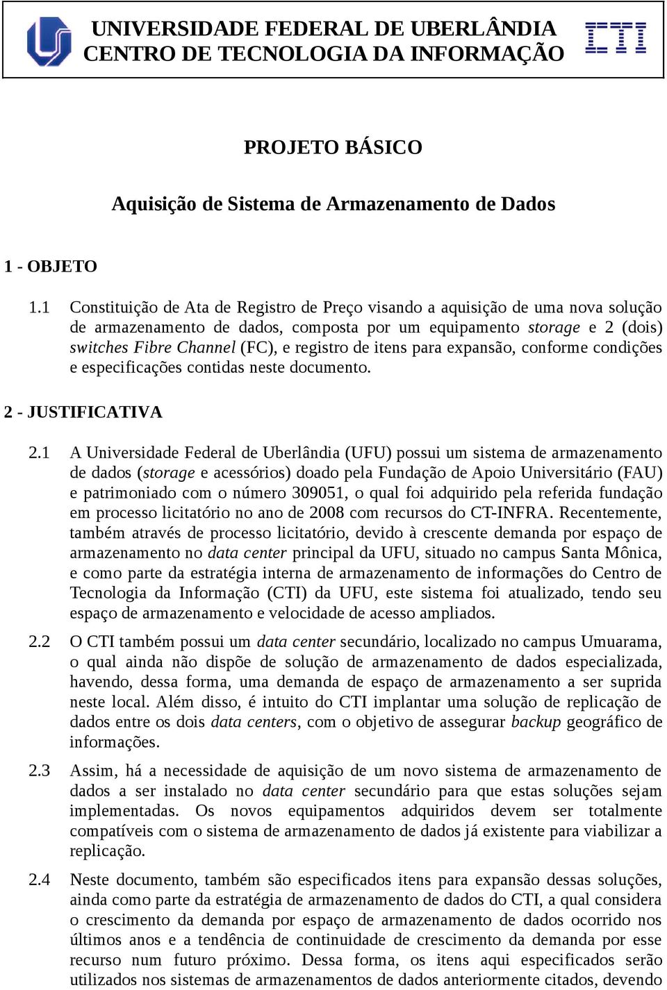 itens para expansão, conforme condições e especificações contidas neste documento. 2 - JUSTIFICATIVA 2.