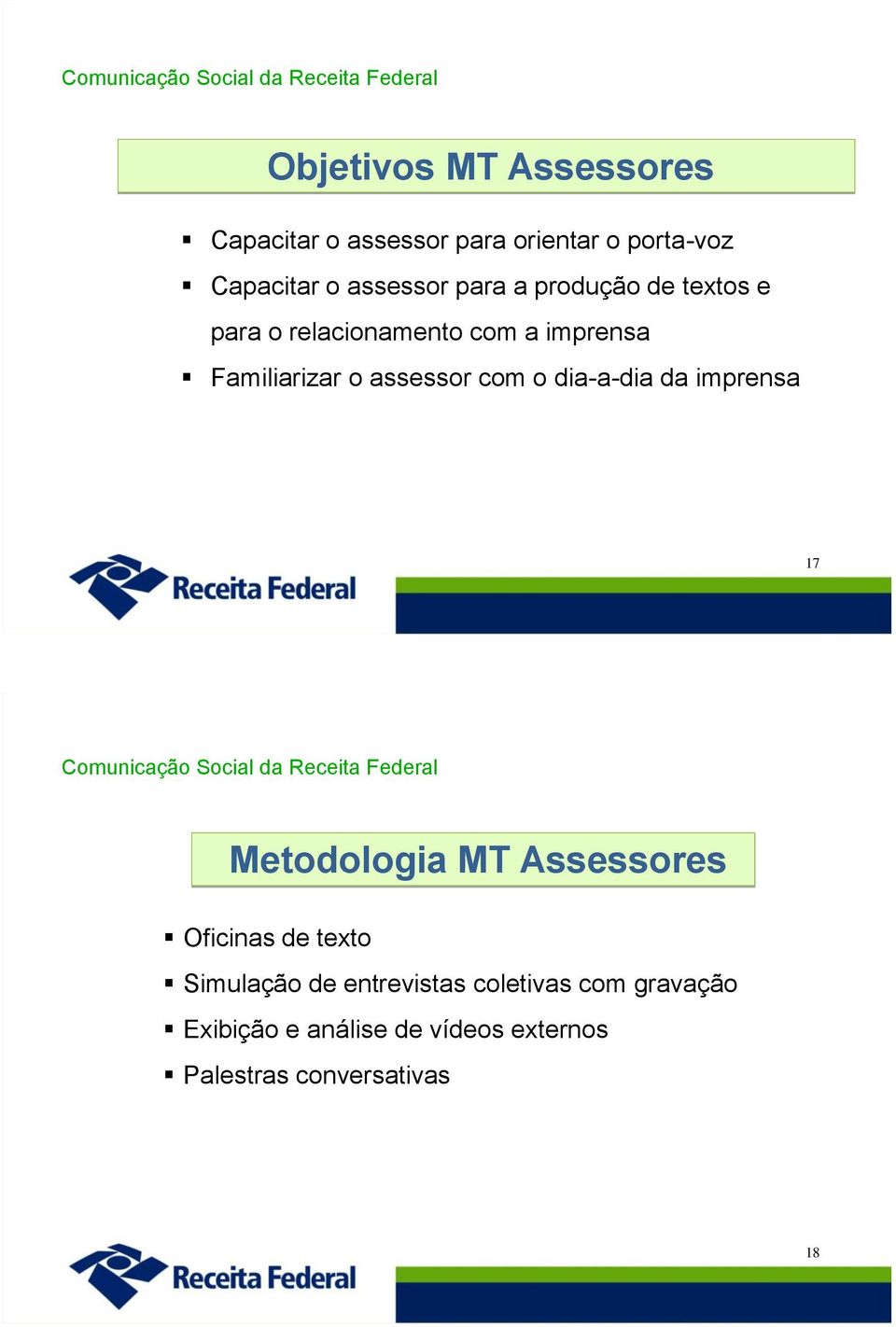 com o dia-a-dia da imprensa 17 Comunicação Social da Receita Federal Metodologia MT Assessores Oficinas de