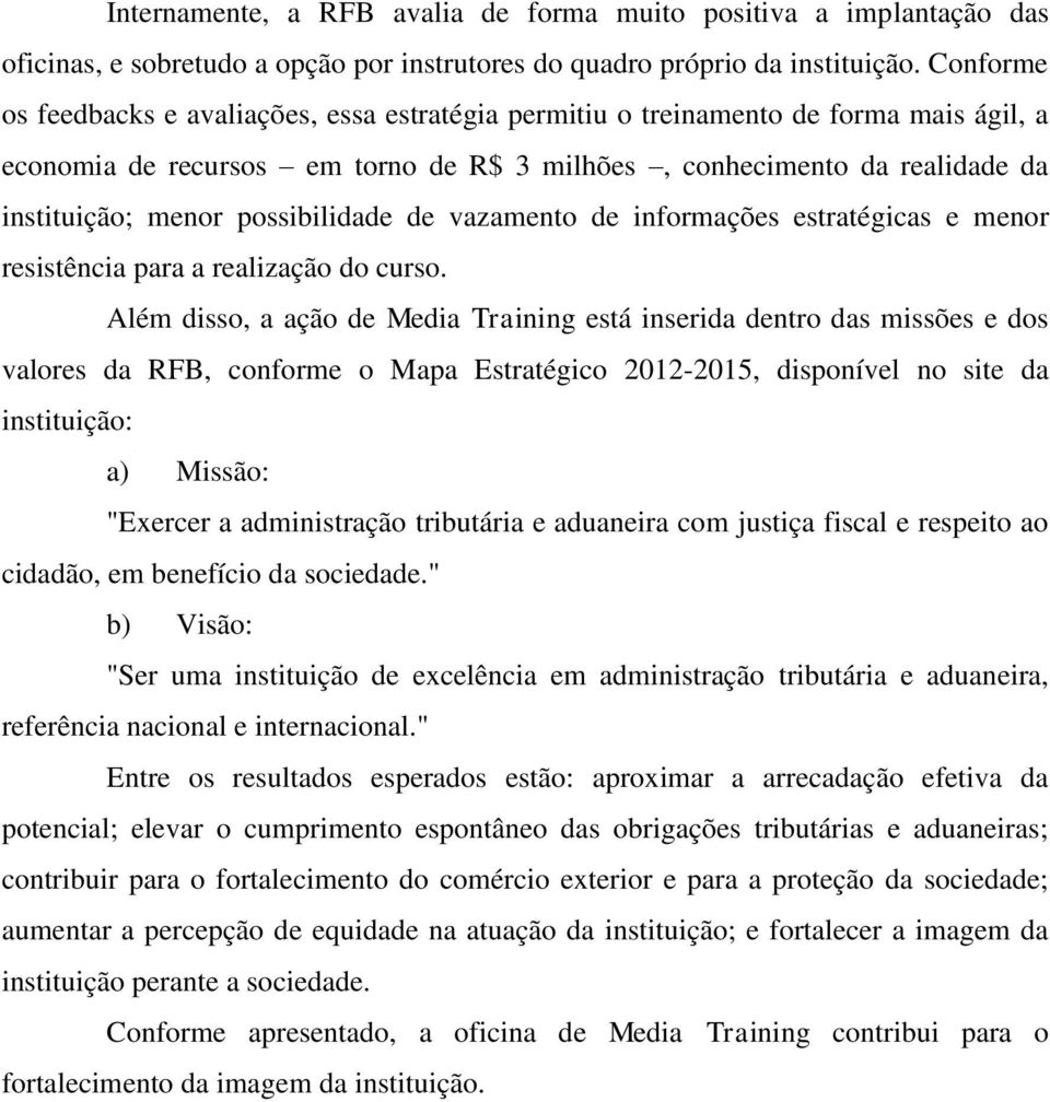 possibilidade de vazamento de informações estratégicas e menor resistência para a realização do curso.