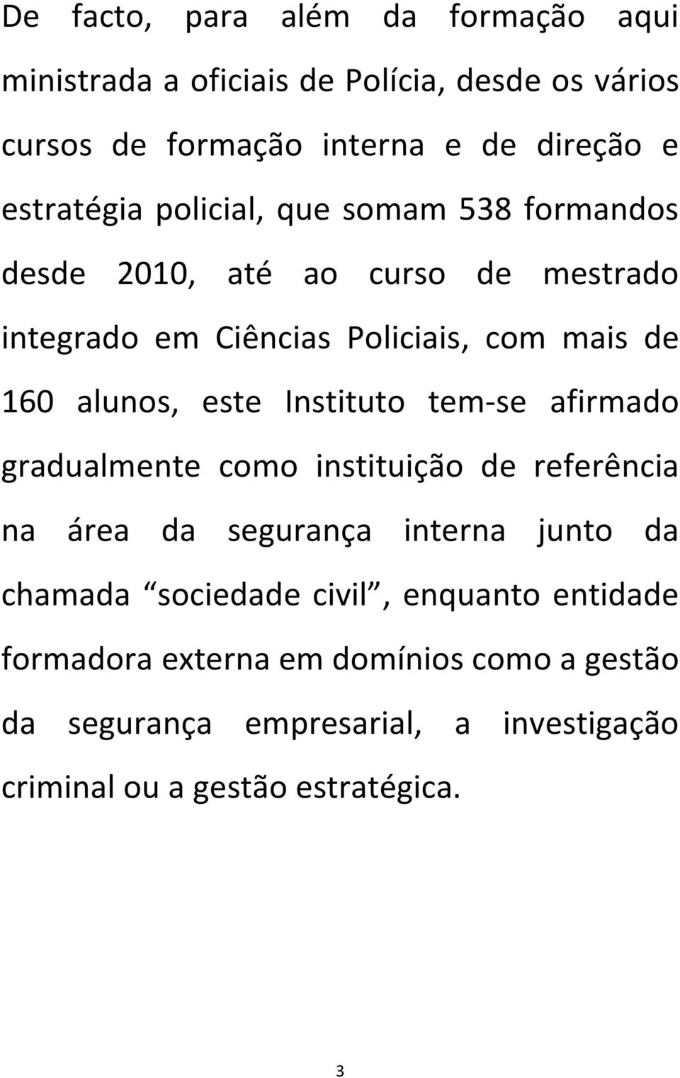 alunos, este Instituto tem-se afirmado gradualmente como instituição de referência na área da segurança interna junto da chamada