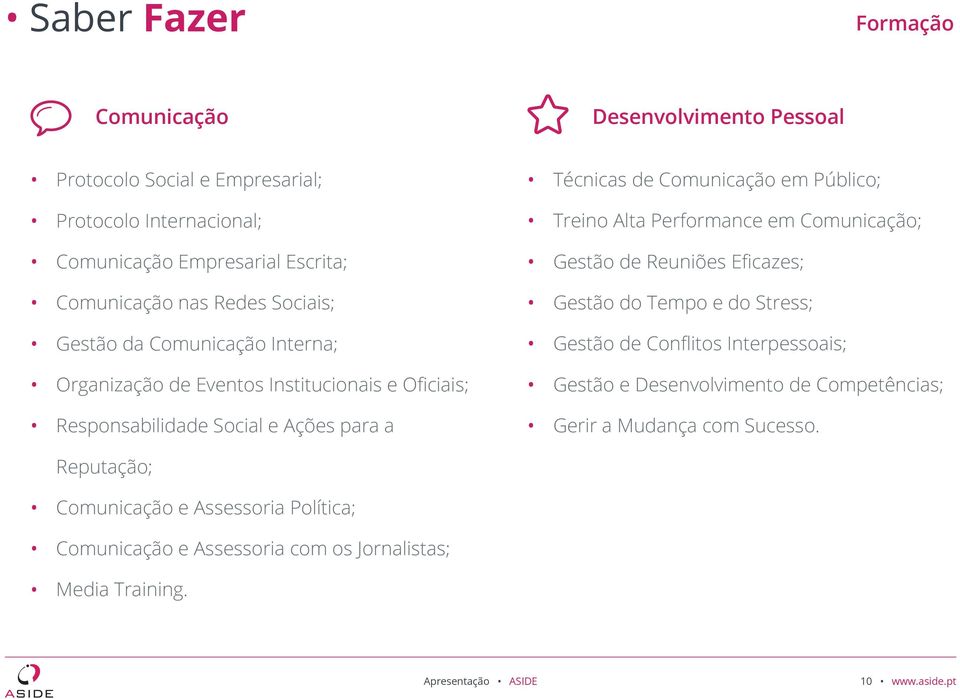 Público; Treino Alta Performance em Comunicação; Gestão de Reuniões Eficazes; Gestão do Tempo e do Stress; Gestão de Conflitos Interpessoais; Gestão e