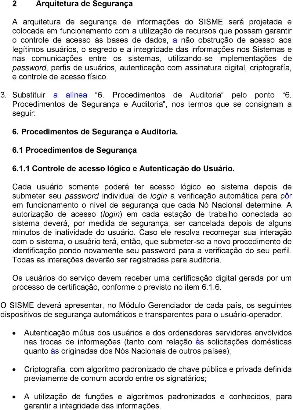 perfis de usuários, autenticação com assinatura digital, criptografía, e controle de acesso físico. 3. Substituir a alínea 6. Procedimentos de Auditoria pelo ponto 6.