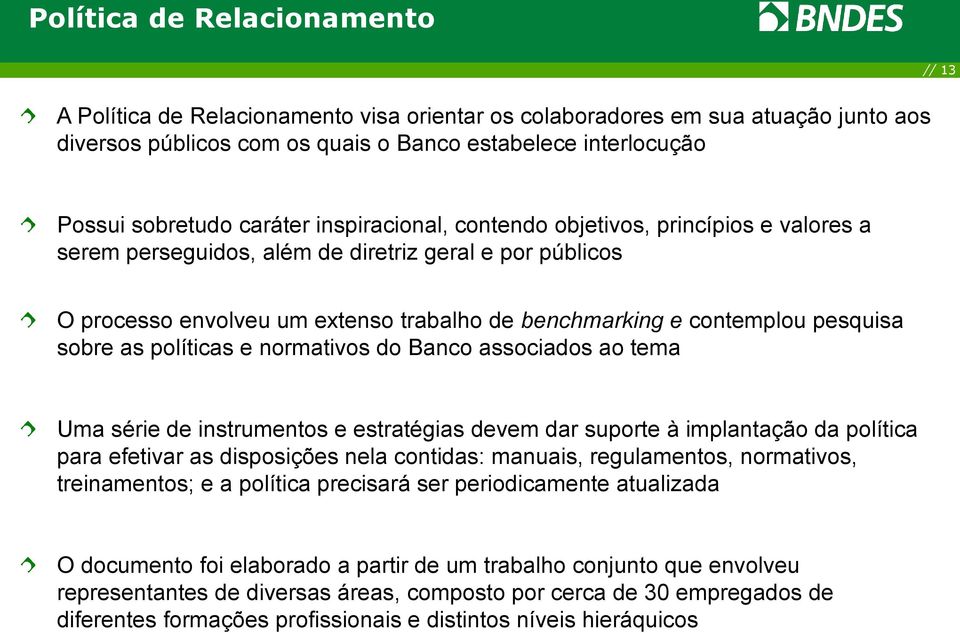 pesquisa sobre as políticas e normativos do Banco associados ao tema Uma série de instrumentos e estratégias devem dar suporte à implantação da política para efetivar as disposições nela contidas: