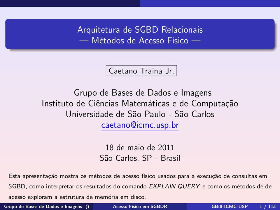 br 18 de maio de 2011 São Carlos, SP - Brasil Esta apresentação mostra os métodos de acesso físico usados para a execução de consultas em