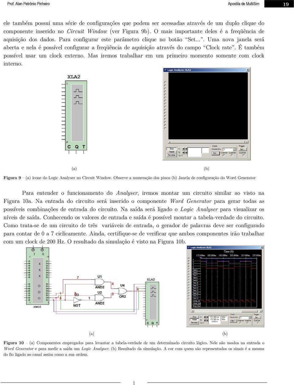 ... Uma nova janela será aberta e nela é possível configurar a freqüência de aquisição através do campo Clock rate. É também possível usar um clock externo.