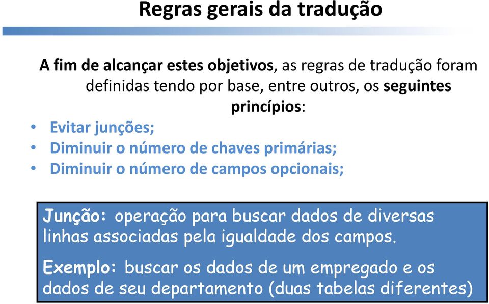 o número de campos opcionais; Junção: operação para buscar dados de diversas linhas associadas pela igualdade