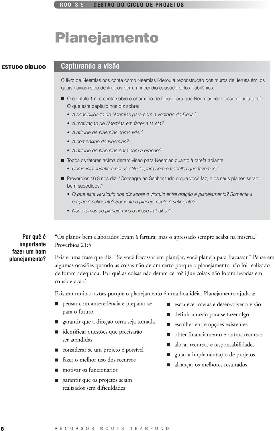 A motivação de Neemias em fazer a tarefa? A atitude de Neemias como líder? A compaixão de Neemias? A atitude de Neemias para com a oração?